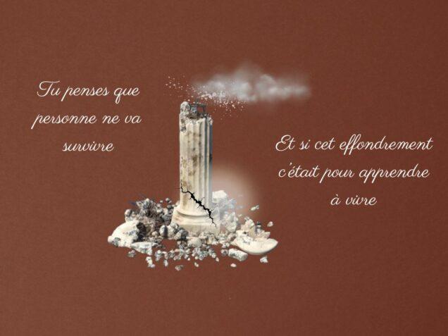 Illustration d’un pilier brisé dispersant de la poussière, posé sur un fond brun, avec les phrases : “Tu penses que personne ne va survivre” et “Et si cet effondrement c’était pour apprendre à vivre.